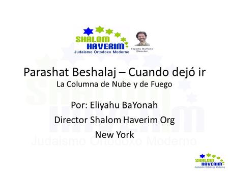 Parashat Beshalaj – Cuando dejó ir La Columna de Nube y de Fuego Por: Eliyahu BaYonah Director Shalom Haverim Org New York.