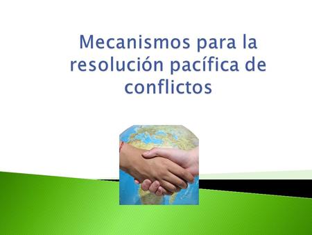 Mecanismos para la resolución pacífica de conflictos
