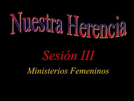 Sesión III Ministerios Femeninos. La perspectiva tradicional “G uarden las mujeres silencio en la iglesia, pues no les está permitido hablar. Que estén.
