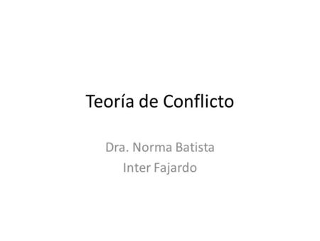 Teoría de Conflicto Dra. Norma Batista Inter Fajardo.