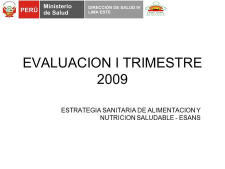 EVALUACION I TRIMESTRE 2009 ESTRATEGIA SANITARIA DE ALIMENTACION Y NUTRICION SALUDABLE - ESANS.