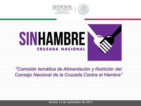 Versión 13 de septiembre de 2013 “Comisión temática de Alimentación y Nutrición del Consejo Nacional de la Cruzada Contra el Hambre”