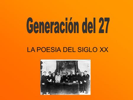 Generación del 27 LA POESIA DEL SIGLO XX.