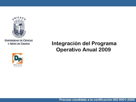 Integración del Programa Operativo Anual 2009 Proceso candidato a la certificación ISO 9001:2000.