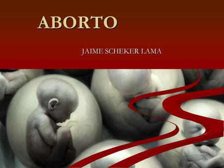 ABORTO JAIME SCHEKER LAMA.