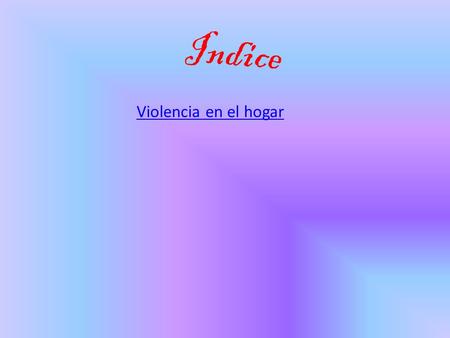 Indice Violencia en el hogar r. Violencia en el hogar De todos los males que puedan aquejar al núcleo familiar, es la violencia entre sus miembros la.