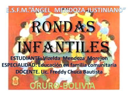 RONDAS INFANTILES ORURO-BOLIVIA E.S.F.M.”ÁNGEL MENDOZA JUSTINIANO”