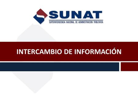 INTERCAMBIO DE INFORMACIÓN. Información Interna SUNAT - Perú.