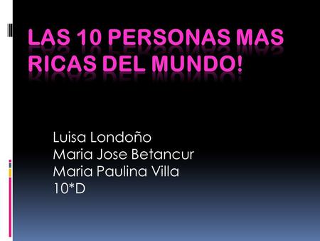 Luisa Londoño Maria Jose Betancur Maria Paulina Villa 10*D.