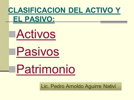 Activos Pasivos Patrimonio CLASIFICACION DEL ACTIVO Y EL PASIVO: