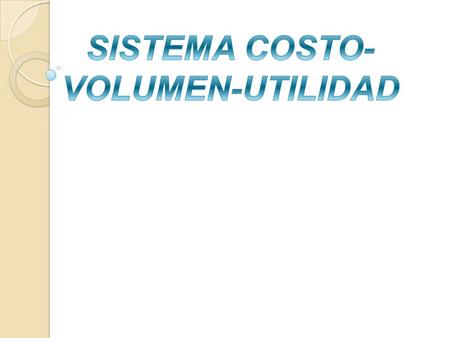 SISTEMA COSTO-VOLUMEN-UTILIDAD