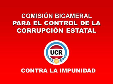 CONTRA LA IMPUNIDAD COMISIÓN BICAMERAL PARA EL CONTROL DE LA CORRUPCIÓN ESTATAL.