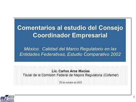 1 Comentarios al estudio del Consejo Coordinador Empresarial México: Calidad del Marco Regulatorio en las Entidades Federativas, Estudio Comparativo 2002.