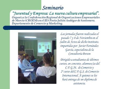 Seminario “Juventud y Empresa: La nueva cultura empresarial”. Organiza la Confederación Regional de Organizaciones Empresariales de Murcia (CROEM) en el.