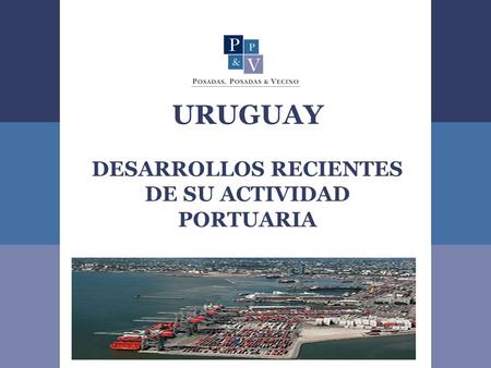 URUGUAY DESARROLLOS RECIENTES DE SU ACTIVIDAD PORTUARIA.