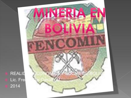  REALIDAD ECONOMICA Y SOCIAL DE BOLIVIA  Lic. Freddy Del Castillo M.  2014.