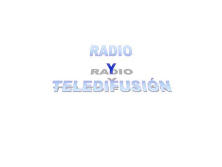 RADIO Y TELEDIFUSIÓN.