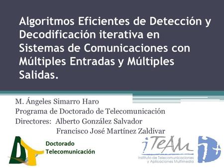 Algoritmos Eficientes de Detección y Decodificación iterativa en Sistemas de Comunicaciones con Múltiples Entradas y Múltiples Salidas. M. Ángeles Simarro.
