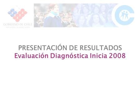 PRESENTACIÓN DE RESULTADOS Evaluación Diagnóstica Inicia 2008.
