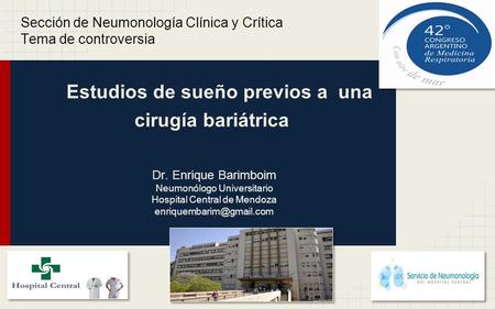 Estudios de sueño previos a una cirugía bariátrica Dr. Enrique Barimboim Neumonólogo Universitario Hospital Central de Mendoza