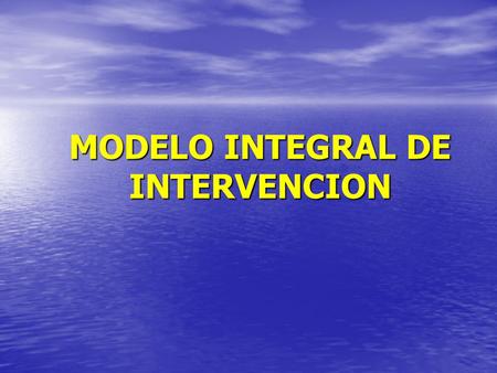 MODELO INTEGRAL DE INTERVENCION