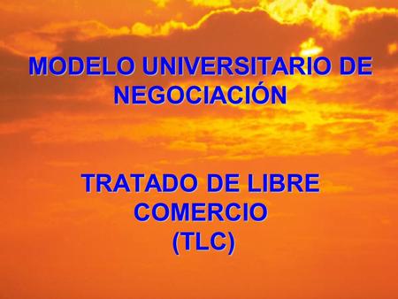 MODELO UNIVERSITARIO DE NEGOCIACIÓN TRATADO DE LIBRE COMERCIO (TLC)