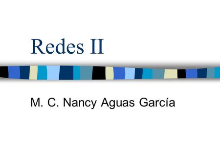 Redes II M. C. Nancy Aguas García. Redes Planeación Análisis y Diseño Instalación Evaluación Administración de software Mantenimiento de hardware.