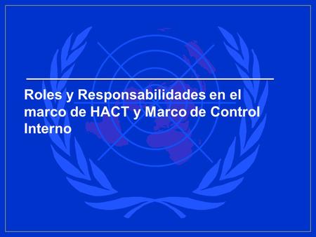 Roles y Responsabilidades en el marco de HACT y Marco de Control Interno Bogotá, del 27 al 29 de Octubre.