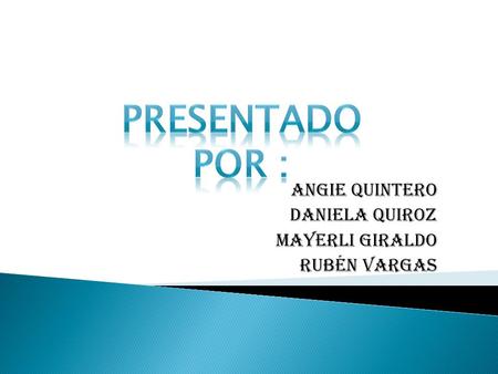 Angie quintero Daniela quiroz Mayerli giraldo Rubén vargas