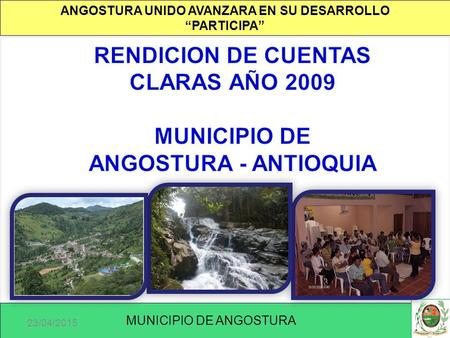 ANGOSTURA UNIDO AVANZARA EN SU DESARROLLO “PARTICIPA” 23/04/2015 1 MUNICIPIO DE ANGOSTURA.