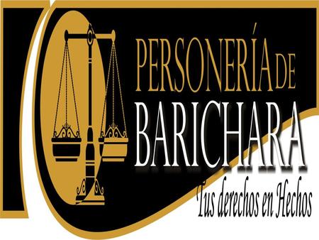 MISIÓN La Personería Municipal de Barichara, Santander, es un ente del Ministerio Público, que representa a la comunidad ante la Administración Municipal,