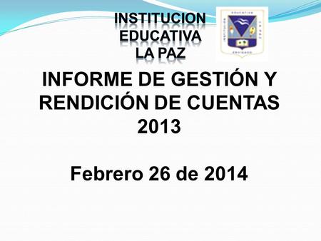 INFORME DE GESTIÓN Y RENDICIÓN DE CUENTAS 2013 Febrero 26 de 2014.