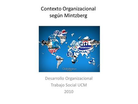 Contexto Organizacional según Mintzberg Desarrollo Organizacional Trabajo Social UCM 2010.