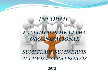 INFORME EVALUACIÓN DE CLIMA ORGANIZACIONAL SUMITEMP SUMISERVIS ALIADOS ESTRATEGICOS 2012.