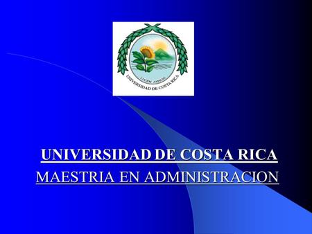 UNIVERSIDAD DE COSTA RICA MAESTRIA EN ADMINISTRACION.