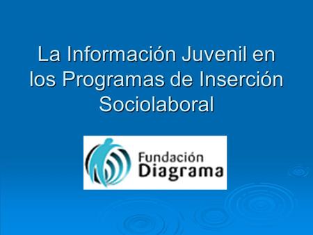 La Información Juvenil en los Programas de Inserción Sociolaboral.