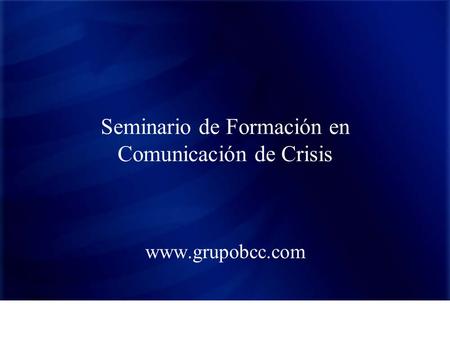 Seminario de Formación en Comunicación de Crisis www.grupobcc.com.