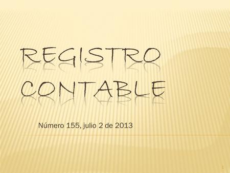 Número 155, julio 2 de 2013 1.  Circularon Novitas 400 - Contrapartida 722 a 724 - Registro contable 154.  En el marco de Audire, los profesores Natalia.