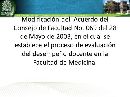 Modificación del Acuerdo del Consejo de Facultad No. 069 del 28 de Mayo de 2003, en el cual se establece el proceso de evaluación del desempeño docente.