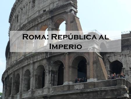 Roma: República al Imperio