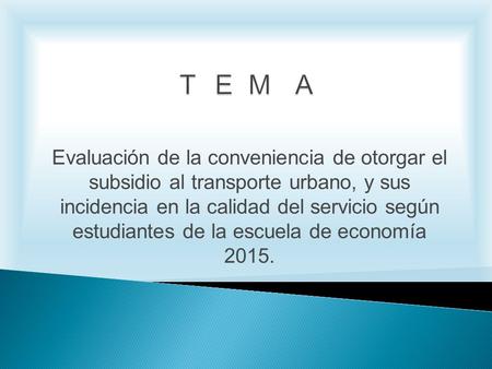 Evaluación de la conveniencia de otorgar el subsidio al transporte urbano, y sus incidencia en la calidad del servicio según estudiantes de la escuela.