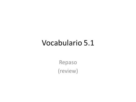 Vocabulario 5.1 Repaso (review). Los sustantivos (nouns) La llave = key El paraguas = umbrella El impermeable = raincoat El lápiz labial = lipstick La.