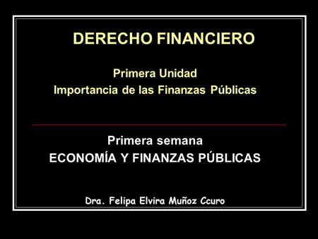 DERECHO FINANCIERO Primera semana ECONOMÍA Y FINANZAS PÚBLICAS