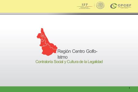 Contraloría Social y Cultura de la Legalidad Región Centro Golfo- Istmo 1.