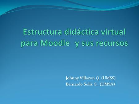 Johnny Villazon Q. (UMSS) Bernardo Soliz G. (UMSA)