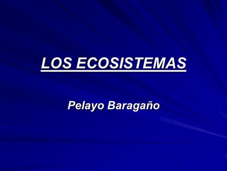 LOS ECOSISTEMAS Pelayo Baragaño.