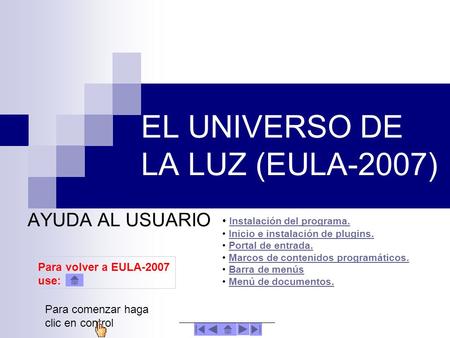 EL UNIVERSO DE LA LUZ (EULA-2007) AYUDA AL USUARIO Instalación del programa. Inicio e instalación de plugins. Portal de entrada. Marcos de contenidos.