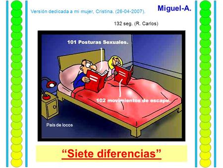 “Siete diferencias” Miguel-A. País de locos Versión dedicada a mi mujer, Cristina. (26-04-2007). 132 seg. (R. Carlos)