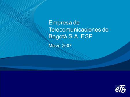 Empresa de Telecomunicaciones de Bogotá S.A. ESP Marzo 2007.