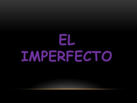 EL IMPERFECTO We use the imperfect to talk about actions that happened repeatedly in the past. In English we often say “used to” or “would” to express.